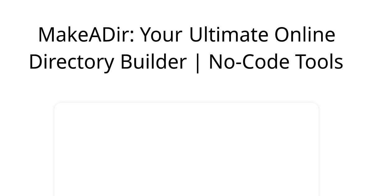 MakeADir: Your Ultimate Online Directory Builder | No-Code Tools