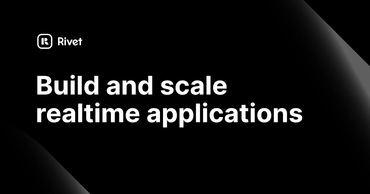  Run and scale realtime applications with Rivet Actors